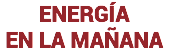 ENERGÍA EN LA MAÑANA